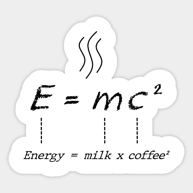 Energy = milk x coffee ² Sticker by TeeH4wkDesign